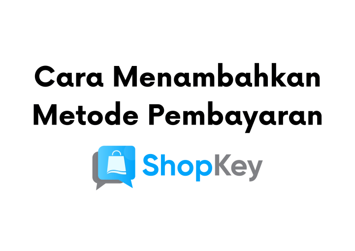 Cara Menambahkan Metode Pembayaran di Shopkey - DailySocial.ID