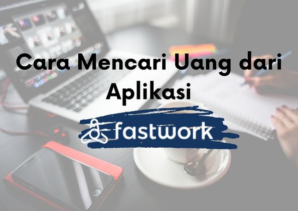 Cara Mendapatkan Penghasilan Sesuai Keahlian di Aplikasi Fastwork ...